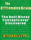 The Billionaire Brain : The Best Money Concepts ever Discovered