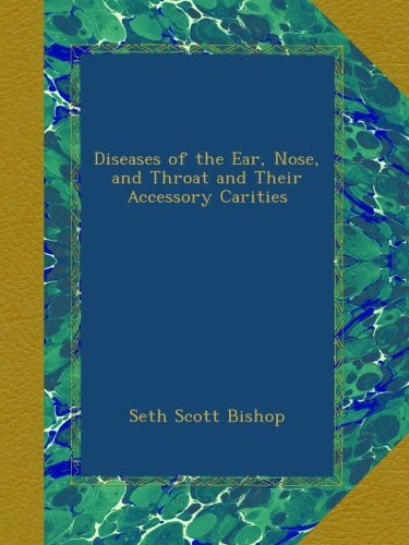 Diseases of the Ear, Nose, and Throat and Their Accessory Carities