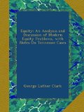 Equity: An Analysis and Discussion of Modern Equity Problems, with Notes On Tennessee Cases