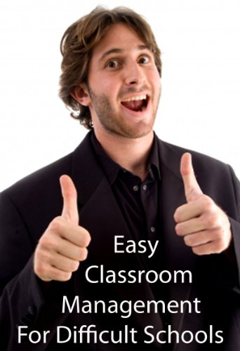 Easy Classroom Management For Difficult Schools
