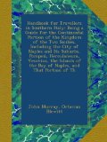 Handbook for Travellers in Southern Italy: Being a Guide for the Continental Portion of the Kingdom of the Two Sicilies, Including the City of Naples ... of the Bay of Naples, and That Portion of Th