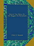 Garret Van Horn: Or, the Beggar On Horseback