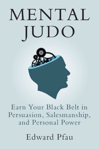mental judo:  earn your black belt in persuasion, salesmanship, and personal power