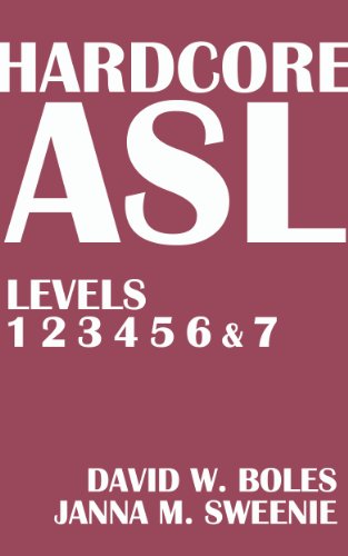 Hardcore ASL Textbook for Levels 1, 2, 3, 4, 5, 6 and 7