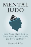 mental judo:  earn your black belt in persuasion, salesmanship, and personal power
