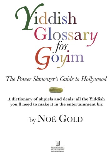 Yiddish Glossary for Goyim: The Power Shmoozer's Guide to Hollywood
