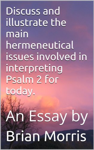 Discuss and illustrate the main hermeneutical issues involved in interpreting Psalm 2 for today.: An Essay by