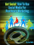 Get Social: How to Use Social Media for Healthcare Marketing