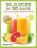 30 Juices in 30 Days: Juicing Recipes for Health and Beauty