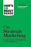 HBR's 10 Must Reads on Strategic Marketing (with featured article "Marketing Myopia," by Theodore Levitt)