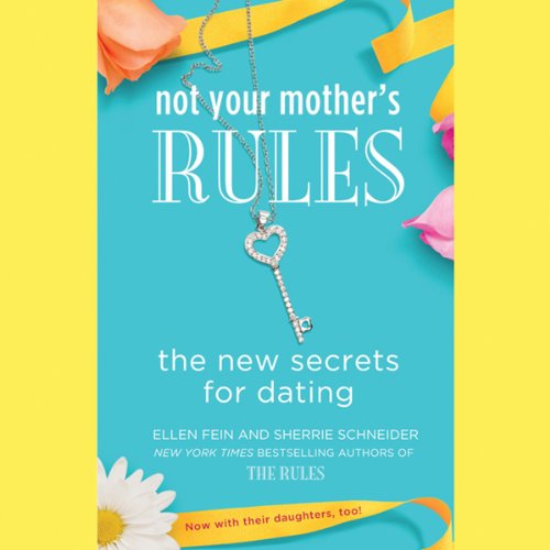 Not Your Mother's Rules: The New Secrets for Dating