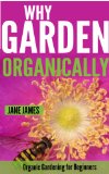 Why Garden Organically: Organic Gardening for Beginners