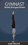 Gymnast. Worlds Strongest Athlete. BOOK 4: Parallel Bar Skills