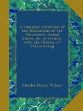 A Compleat Collection of the Resolutions of the Volunteers, Grand Juries, &c. of Ireland, with the History of Volunteering
