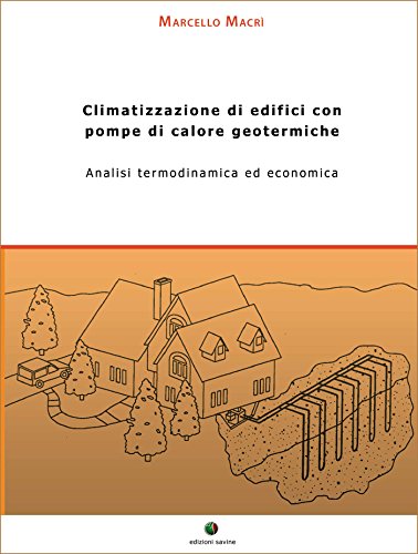 Climatizzazione di edifici con pompe di calore geotermiche. Analisi termodinamica ed economica: 1 (Energie Rinnovabili) (Italian Edition)