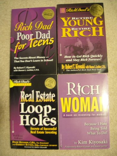 Rich Dad Poor Dad for Teens, Retire Young Retire Rich, Real Estate Loop-Holes, Rich Woman (A book on investing for women), 4 Book Set