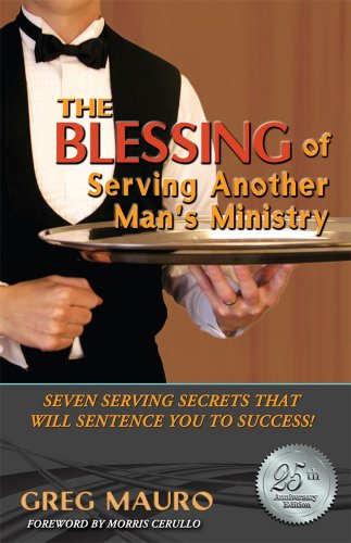 The Blessing Of Serving Another Man's Ministry: Seven Serving Secrets That Will Sentence You To Success
