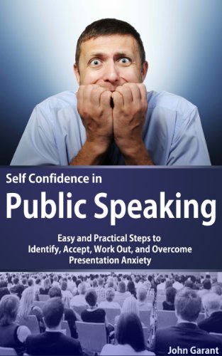 Public Speaking - Easy Step by Step Guide to Work Out and Overcome the Anxiety (How To Develop Self Esteem Book 1)