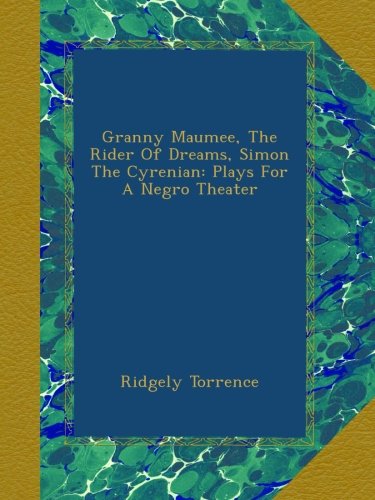 Granny Maumee, The Rider Of Dreams, Simon The Cyrenian: Plays For A Negro Theater