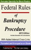 Federal Rules of Bankruptcy Procedure: With Added Internal Cross-Links  Formatted and Arranged as an Ebook  2013 Edition