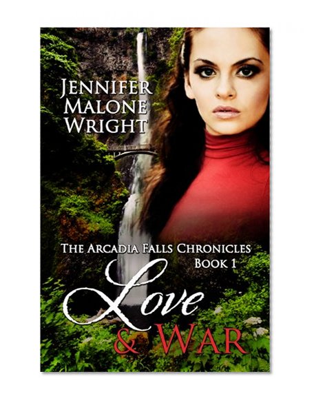 Love & War (The Arcadia Falls Chronicles Book 1)