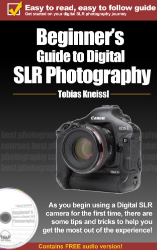 Beginner's Guide to Digital SLR Photography - tips and tricks to help you get the most out of the experience