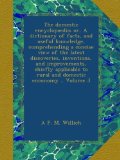 The domestic encyclopaedia; or, A dictionary of facts, and useful knowledge, comprehending a concise view of the latest discoveries, inventions, and ... to rural and domestic enconomy .. Volume 3