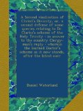 A Second vindication of Christ's Divinity, or, a second defense of some queries relating to Dr. Clarke's scheme of the Holy Trinity : in answer to the ... as it now stands, after the latest corr