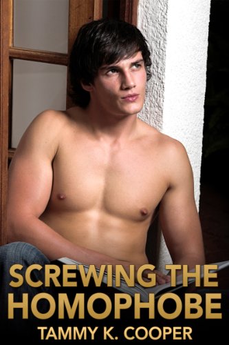 Screwing the Homophobe (Straight to Gay Erotica)
