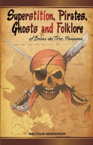 Superstition, Pirates, Ghosts and Folklore of Bocas del Toro, Panama