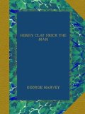 HENRY CLAY FRICK THE MAN