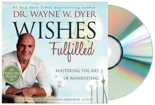 WISHES FULFILLED Audiobook: Wishes Fulfilled: Mastering the Art of Manifesting [Audiobook, 6CDs] Dr. Wayne W. Dyer Dr