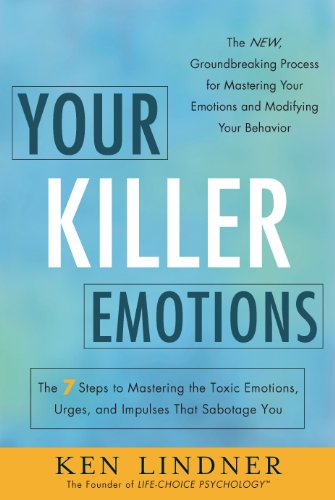 Your Killer Emotions: The 7 Steps to Mastering the Toxic Emotions, Urges, and Impulses That Sabotage You