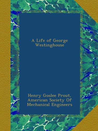 A Life of George Westinghouse