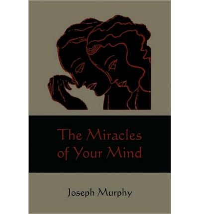 [ [ [ The Miracles of Your Mind [ THE MIRACLES OF YOUR MIND ] By Murphy, Joseph ( Author )Aug-16-2010 Paperback