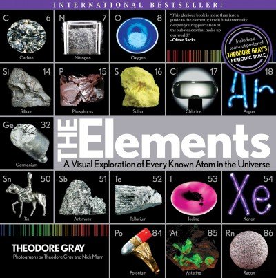 The Elements: A Visual Exploration of Every Known Atom in the Universe [ THE ELEMENTS: A VISUAL EXPLORATION OF EVERY KNOWN ATOM IN THE UNIVERSE BY Gray, Theodore ( Author ) Apr-03-2012[ THE ELEMENTS: A VISUAL EXPLORATION OF EVERY KNOWN ATOM IN THE UNIVERS