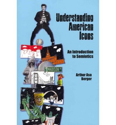 [ Understanding American Icons: An Introduction to Semiotics[ UNDERSTANDING AMERICAN ICONS: AN INTRODUCTION TO SEMIOTICS ] By Berger, Arthur Asa ( Author )Oct-31-2011 Paperback
