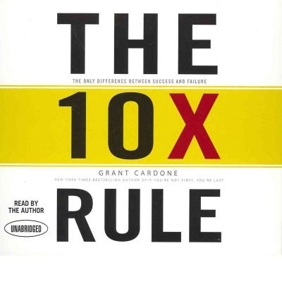 [ [ [ The 10x Rule: The Only Difference Between Success and Failure [ THE 10X RULE: THE ONLY DIFFERENCE BETWEEN SUCCESS AND FAILURE ] By Cardone, Grant ( Author )Nov-29-2011 Compact Disc