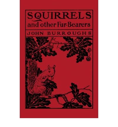 [ [ [ Squirrels and Other Fur-Bearers [ SQUIRRELS AND OTHER FUR-BEARERS BY Burroughs, John ( Author ) Mar-03-2006[ SQUIRRELS AND OTHER FUR-BEARERS [ SQUIRRELS AND OTHER FUR-BEARERS BY BURROUGHS, JOHN ( AUTHOR ) MAR-03-2006 ] By Burroughs, John ( Author )M