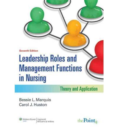 [ [ [ Leadership Roles and Management Functions in Nursing: Theory and Application[ LEADERSHIP ROLES AND MANAGEMENT FUNCTIONS IN NURSING: THEORY AND APPLICATION ] By Marquis, Bessie L. ( Author )Feb-09-2011 Paperback
