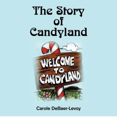 [ [ [ The Story of Candyland [ THE STORY OF CANDYLAND ] By Debaer-Levoy, Carole ( Author )May-01-2007 Paperback