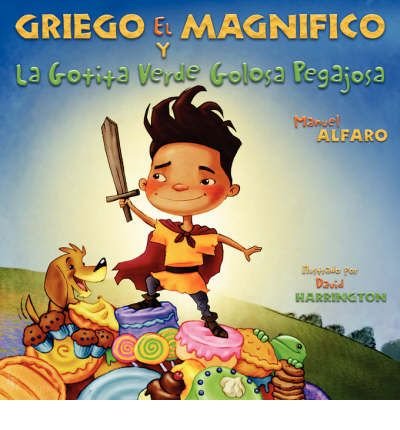 [ [ [ Griego El Magnifico y La Gotita Verde Golosa Pegajosa (Spanish) [ GRIEGO EL MAGNIFICO Y LA GOTITA VERDE GOLOSA PEGAJOSA (SPANISH) ] By Alfaro, Manuel ( Author )Apr-01-2007 Paperback