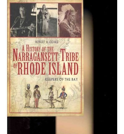 [ A History of the Narragansett Tribe of Rhode Island: Keepers of the Bay[ A HISTORY OF THE NARRAGANSETT TRIBE OF RHODE ISLAND: KEEPERS OF THE BAY ] By Geake, Robert A. ( Author )May-07-2011 Paperback