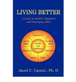 [ [ [ Living Better: A Guide to Health, Happiness and Managing Stress [ LIVING BETTER: A GUIDE TO HEALTH, HAPPINESS AND MANAGING STRESS BY Ugural, Ansel G. ( Author ) Apr-01-2009[ LIVING BETTER: A GUIDE TO HEALTH, HAPPINESS AND MANAGING STRESS [ LIVING BE