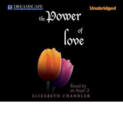 [ [ [ The Power of Love (Kissed by an Angel (Audio) #02) - IPS [ THE POWER OF LOVE (KISSED BY AN ANGEL (AUDIO) #02) - IPS ] By Chandler, Elizabeth ( Author )Oct-11-2011 Compact Disc