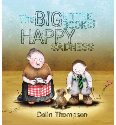 [ THE BIG LITTLE BOOK OF HAPPY SADNESS ] By Thompson, Colin ( Author) 2008 [ Hardcover ]