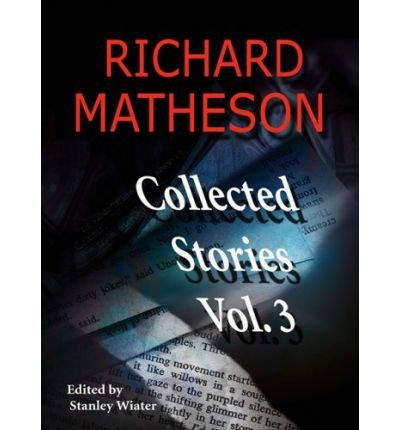 [ [ [ Richard Matheson, Volume 3: Collected Stories (Richard Matheson: Collected Stories #3) [ RICHARD MATHESON, VOLUME 3: COLLECTED STORIES (RICHARD MATHESON: COLLECTED STORIES #3) ] By Matheson, Richard ( Author )Nov-01-2005 Paperback
