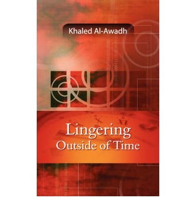 [ [ [ Lingering Outside of Time [ LINGERING OUTSIDE OF TIME ] By Al-Awadh, Khaled ( Author )Sep-06-2007 Paperback