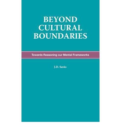 [ [ [ Beyond Cultural Boundaries - Towards Reasoning Our Mental Frameworks [ BEYOND CULTURAL BOUNDARIES - TOWARDS REASONING OUR MENTAL FRAMEWORKS BY Savio, J. D. ( Author ) Aug-20-2010[ BEYOND CULTURAL BOUNDARIES - TOWARDS REASONING OUR MENTAL FRAMEWORKS