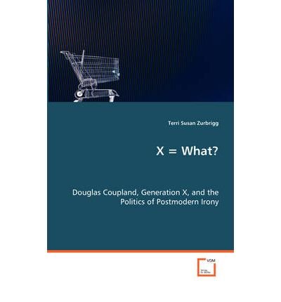 [ { X = WHAT? DOUGLAS COUPLAND, GENERATION X, AND THE POLITICS OF POSTMODERN IRONY[ X = WHAT? DOUGLAS COUPLAND, GENERATION X, AND THE POLITICS OF POSTMODERN IRONY ] BY ZURBRIGG, TERRI SUSAN ( AUTHOR )AUG-01-2008 PAPERBACK } ] by Zurbrigg, Terri Susan (AUT